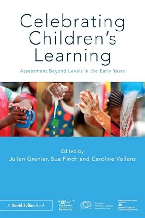Celebrating Children's Learning: Assessment Beyond Levels In The Early Years-..