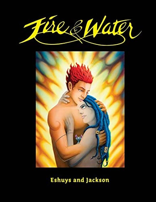 Fire And Water - Based On A True Story: A Fantasy Graphic Novel Full Of Beautiful Illustrations - Perfect For Romantics-..