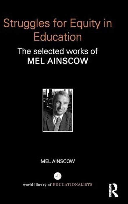 Struggles For Equity In Education: The Selected Works Of Mel Ainscow-..