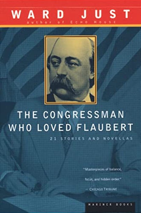 The Congressman Who Loved Flaubert: 21 Stories And Novellas-..