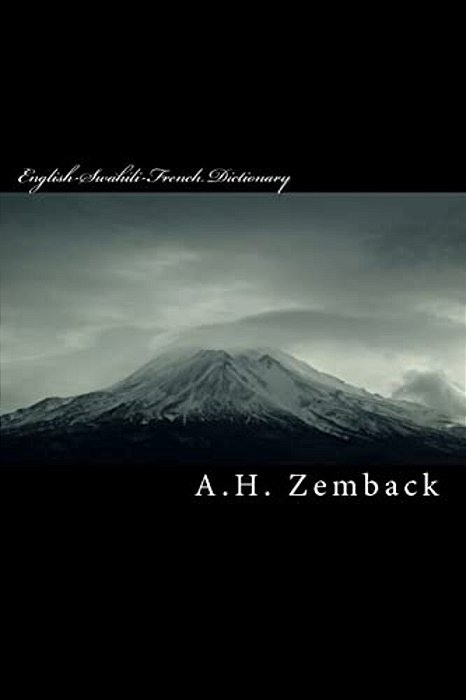 English-Swahili-french Dictionary: Kiswahili-Kifaransa-kiingereza Français-Kiswahili-anglais-..