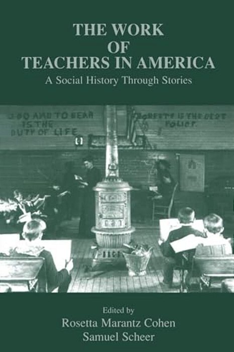 The Work Of Teachers In America: A Social History Through Stories-..