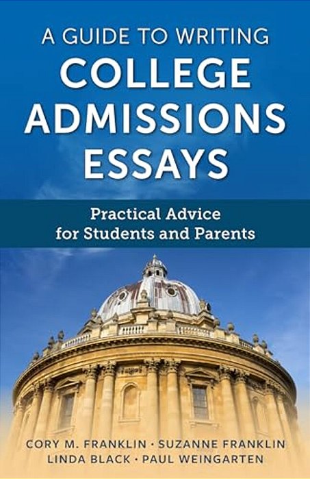 Guide To Writing College Admissions Essays: Practical Advice For Students And Parents-..