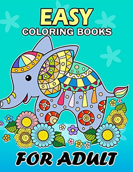 Easy Coloring Books For Adults: Flowers And Animals Coloring Book Easy, Fun, Beautiful Coloring Pages-..