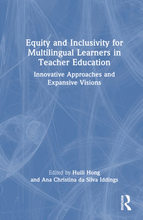 Equity And Inclusivity For Multilingual Learners In Teacher Education: Innovative Approaches And Expansive Visions-..