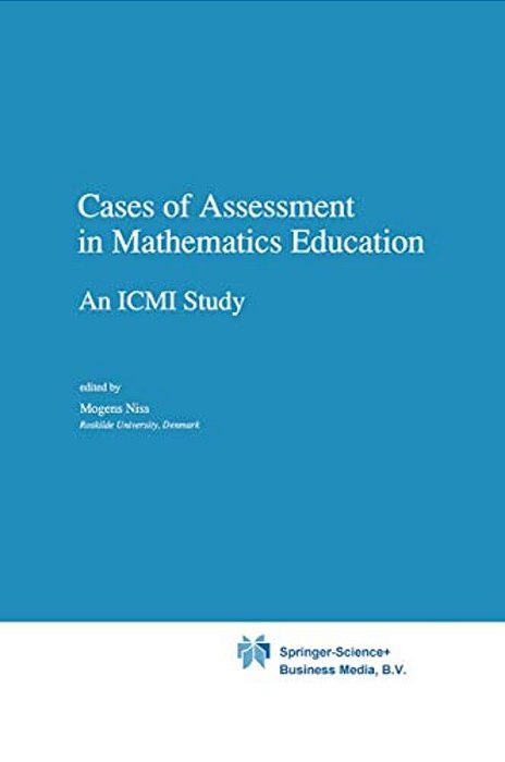Cases Of Assessment In Mathematics Education: An Icmi Study-..