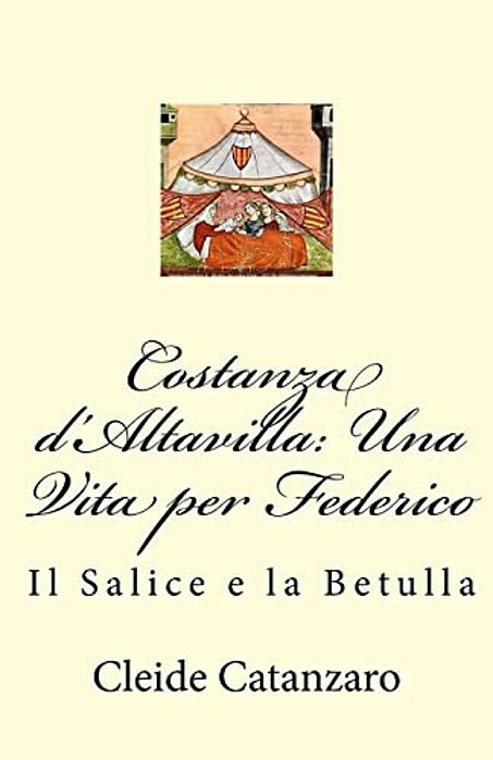 Costanza D'Altavilla: Una Vita Per Federico: Il Salice E La Betulla-..