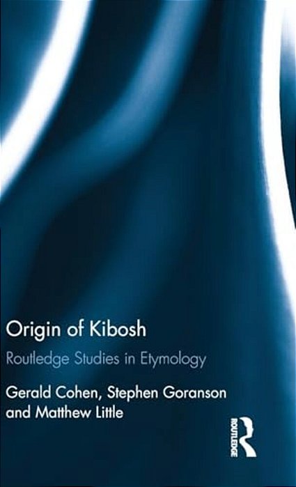 Origin Of Kibosh: Routledge Studies In Etymology-..