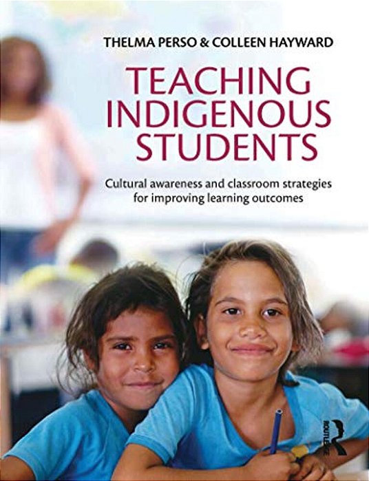 Teaching Indigenous Students: Cultural Awareness And Classroom Strategies For Improving Learning Outcomes-..