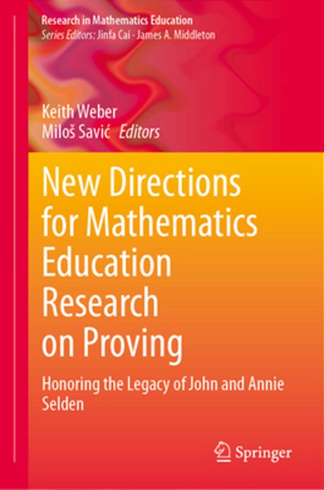 New Directions For Mathematics Education Research On Proving: Honoring The Legacy Of John And Annie Selden-..