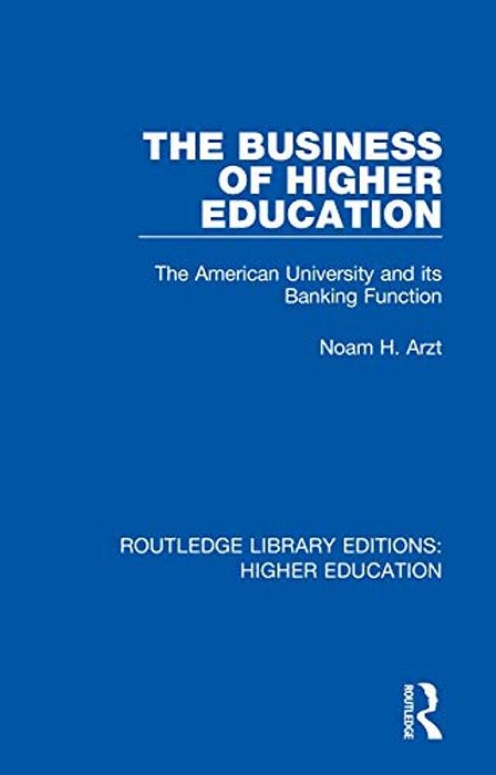 The Business Of Higher Education: The American University And Its Banking Function-..