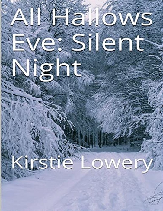 All Hallow's Eve: Silent Night: Kirstie Lowery-..