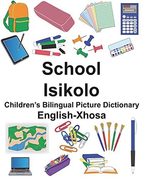 English-Xhosa School/Isikolo Children's Bilingual Picture Dictionary-..