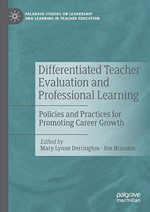 Differentiated Teacher Evaluation And Professional Learning: Policies And Practices For Promoting Career Growth-..