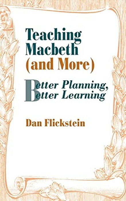 Teaching Macbeth (And More): Better Planning, Better Learning-..