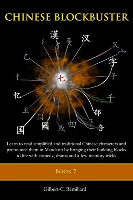 Chinese Blockbuster 7: Learn To Read Simplified And Traditional Chinese Characters And To Pronounce Them In Mandarin By Bringing Their Buildi-..