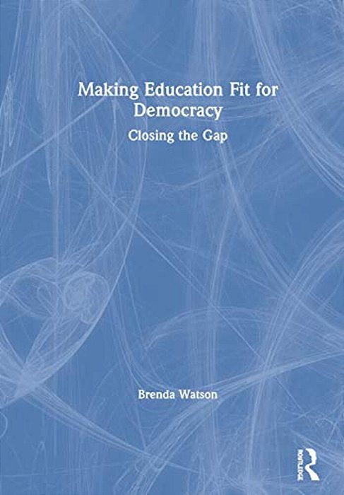 Making Education Fit For Democracy: Closing The Gap-..