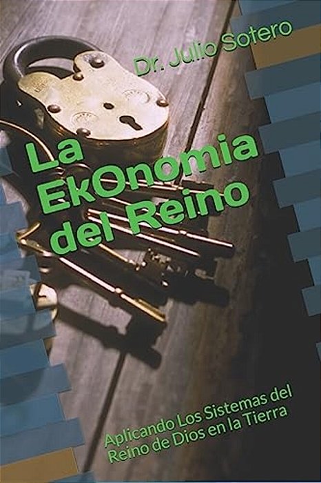La Ekonomia Del Reino: Guia Para Edificar Iglesias Que Permanecen-..