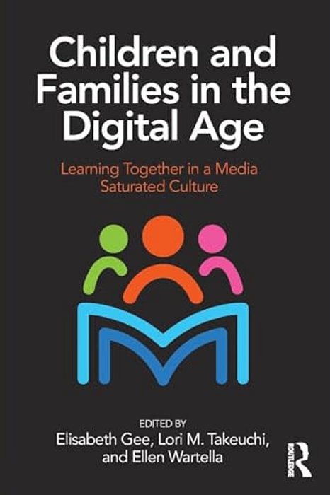 Children And Families In The Digital Age: Learning Together In A Media Saturated Culture-..