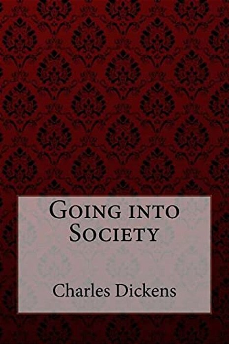 Going Into Society Charles Dickens-..