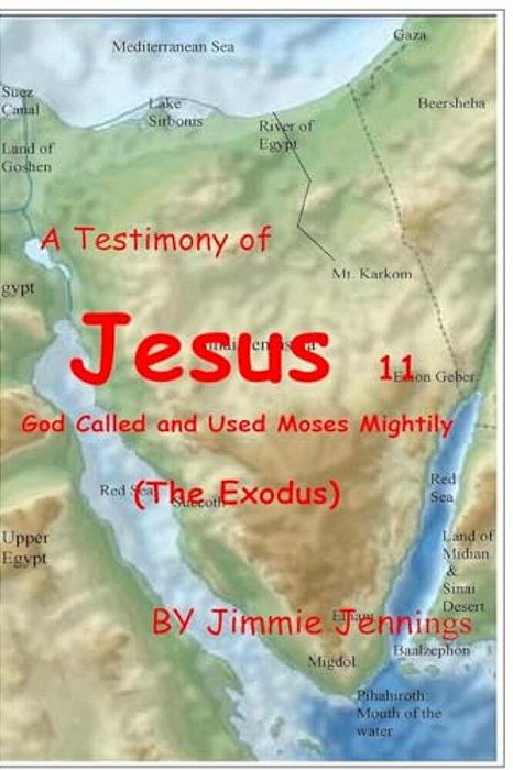 A Testimony Of Jesus 11: God Called And Used Moses Mightily (The Exodus)-..