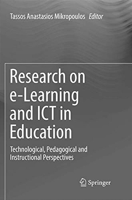 Research On E-Learning And Ict In Education: Technological, Pedagogical And Instructional Perspectives-..