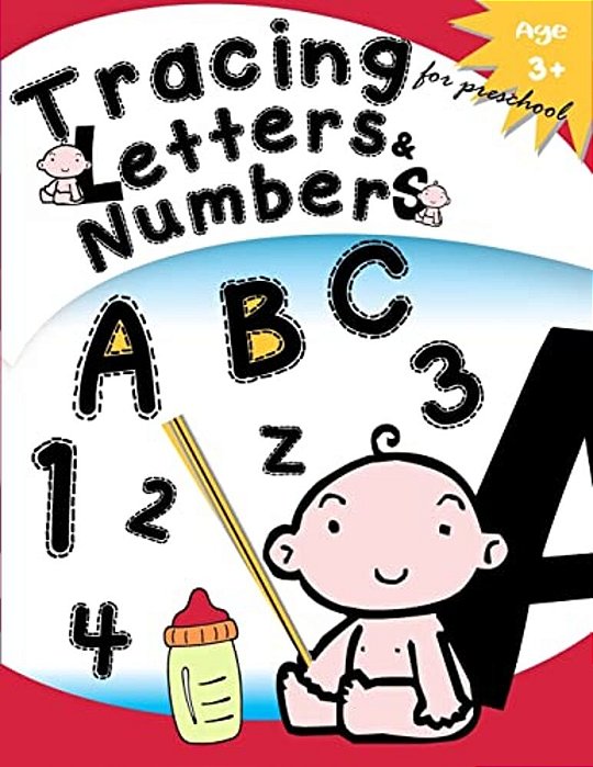 Tracing Letters & Numbers For Preschool Age 3+: Kindergarten Tracing Workbook-..