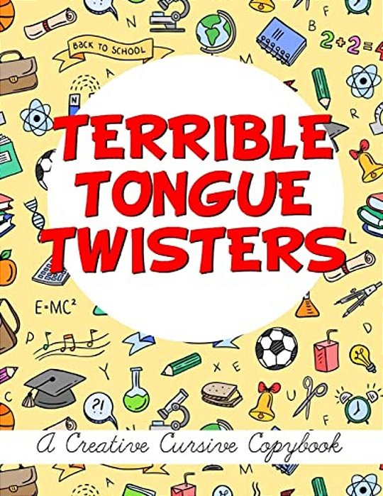 Terrible Tongue Twisters: A Creative Cursive Copybook-..
