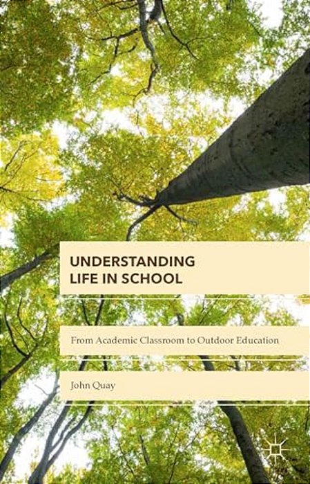 Understanding Life In School: From Academic Classroom To Outdoor Education-..