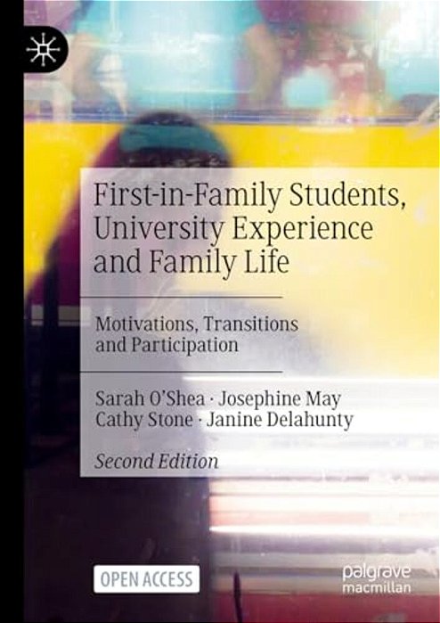 First-In-family Students, University Experience And Family Life: Motivations, Transitions And Participation-..