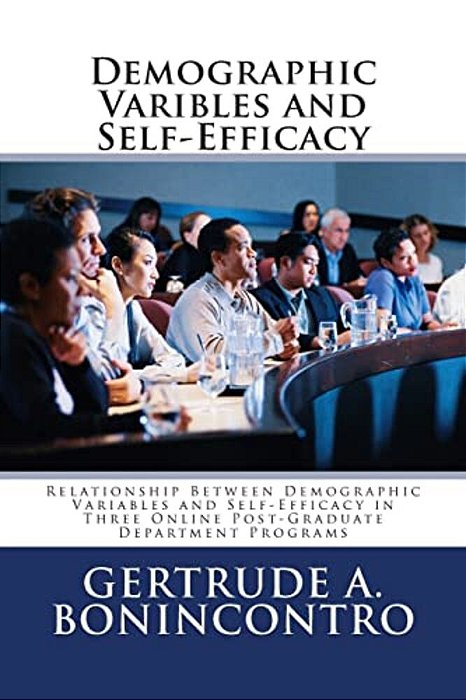 Demographic Varibles And Self-Efficacy: Relationship Between Demographic Variables And Self-Efficacy In Three Online Post-Graduate Department Programs-..