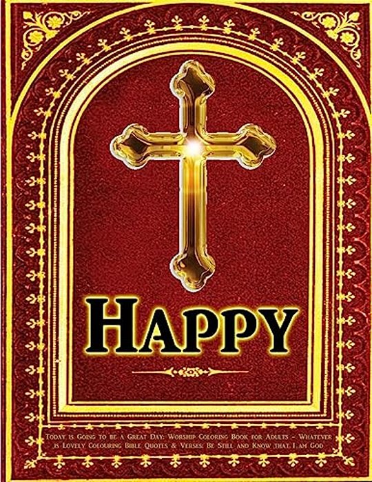 Today Is Going To Be A Great Day: Worship Coloring Book For Adults: Whatever Is Lovely Colouring Bible Quotes & Verses: Be Still And Know That I Am Go-..