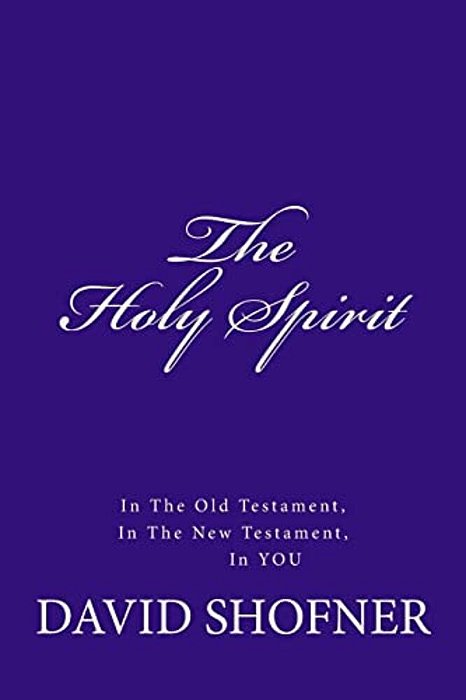 The Holy Spirit, In The Old Testament, In The New Testament, In You-..
