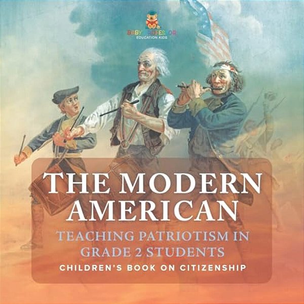 The Modern American: Teaching Patriotism In Grade 2 Students Children's Book On Citizenship-..