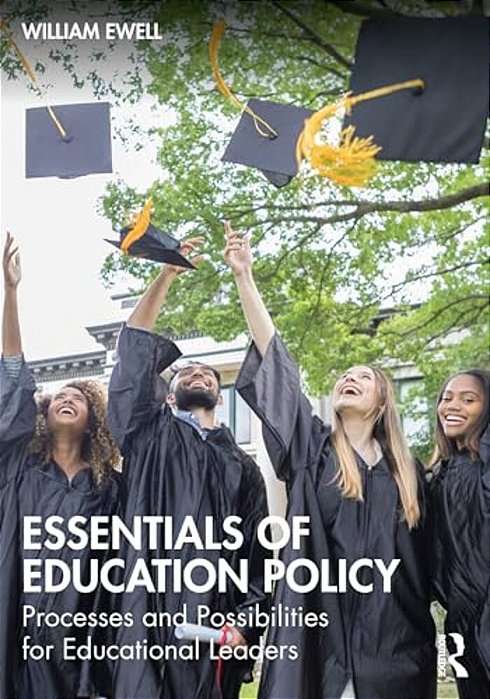 Essentials Of Education Policy: Processes And Possibilities For Educational Leaders-..
