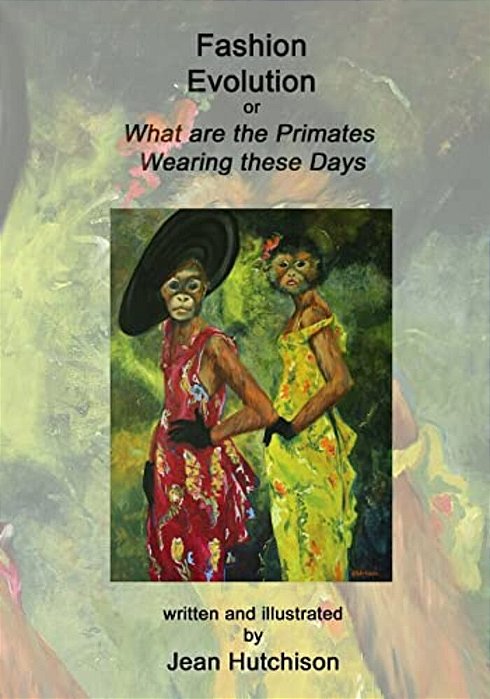 Fashion Evolution: Or What Are The Primates Wearing Today-..