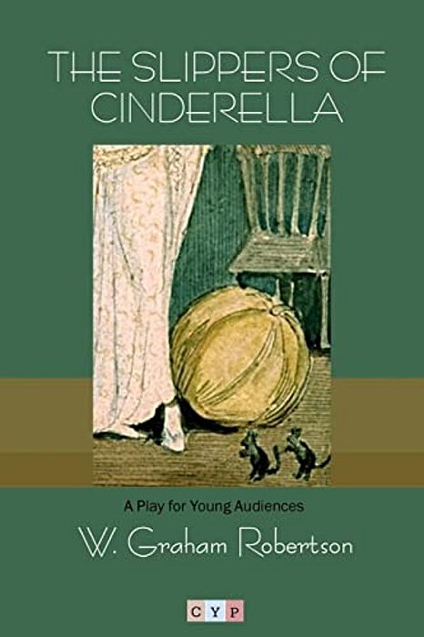 The Slippers Of Cinderella: A Play For Young Audiences-..