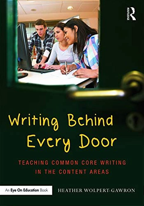 Writing Behind Every Door: Teaching Common Core Writing In The Content Areas-..
