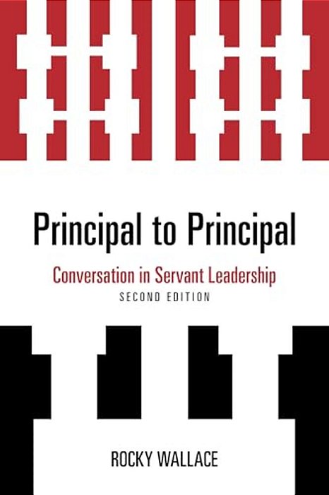 Principal To Principal: Conversation In Servant Leadership-..