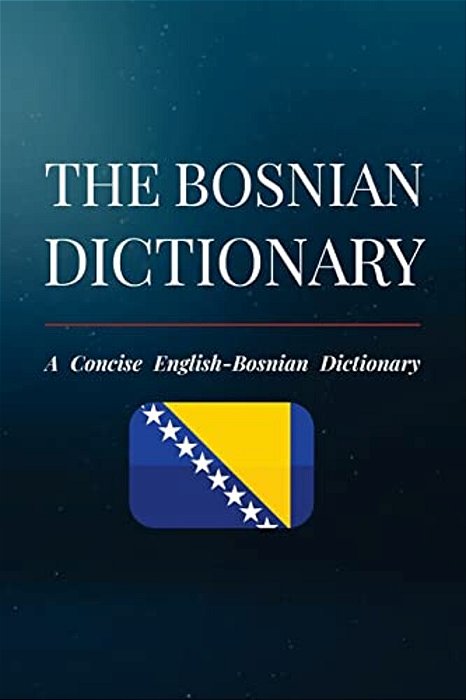The Bosnian Dictionary: A Concise English-Bosnian Dictionary-..
