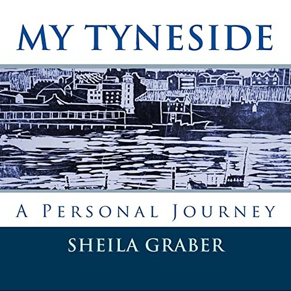 My Tyneside: A Personal Journey-..