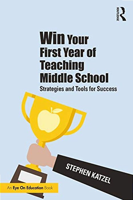 Win Your First Year Of Teaching Middle School: Strategies And Tools For Success-..
