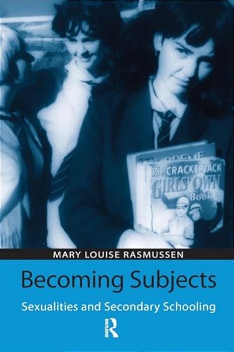 Becoming Subjects: Sexualities And Secondary Schooling-..