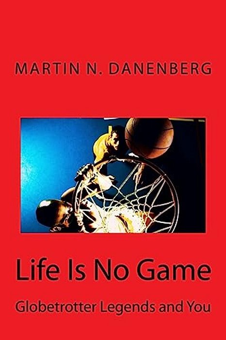 Life Is No Game: Globetrotter Legends And You-..