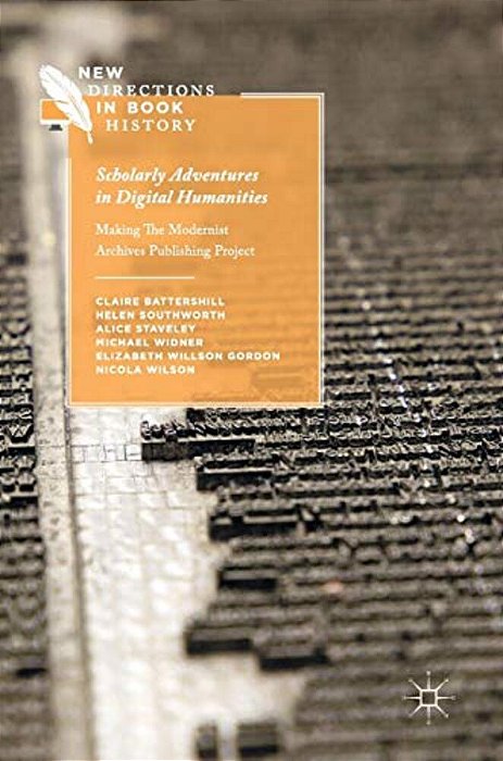 Scholarly Adventures In Digital Humanities: Making The Modernist Archives Publishing Project-..