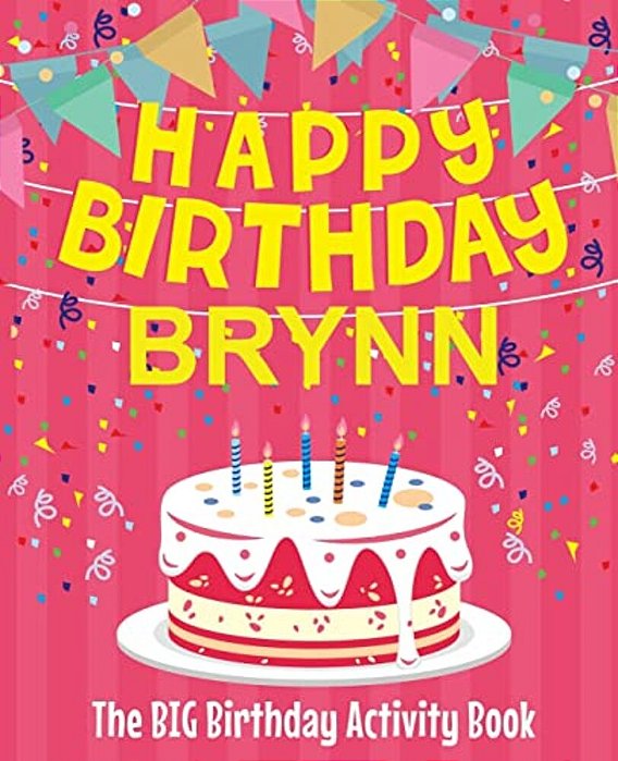 Happy Birthday Brynn - The Big Birthday Activity Book: Personalized Children's Activity Book-..