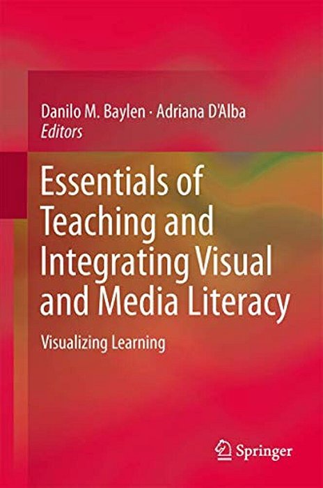 Essentials Of Teaching And Integrating Visual And Media Literacy: Visualizing Learning-..