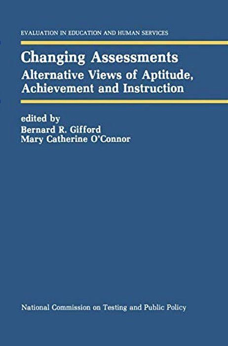 Changing Assessments: Alternative Views Of Aptitude, Achievement And Instruction-..
