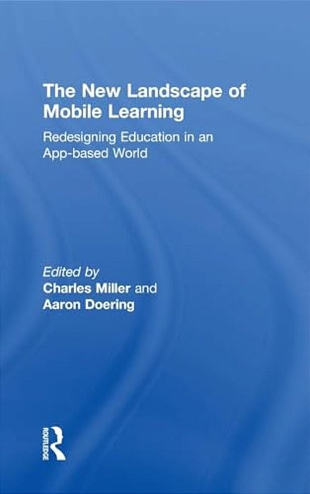 The New Landscape Of Mobile Learning: Redesigning Education In An App-Based World-..