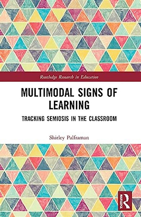 Multimodal Signs Of Learning: Tracking Semiosis In The Classroom-..